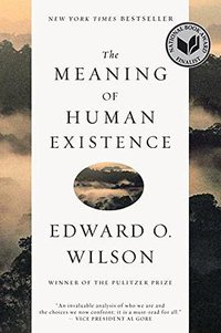 The Meaning of Human Existence (Liveright 2015)