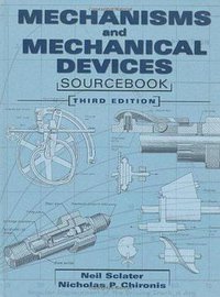 Mechanisms and Mechanical Devices Sourcebook (McGraw-Hill Professional 2001)