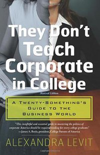 They Don't Teach Corporate in College, Revised Edition (Career Press 2009)