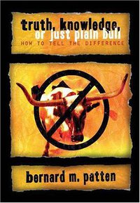 Truth, Knowledge, Or Just Plain Bull (Prometheus Books 2004)