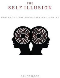 The Self Illusion (Oxford University Press 2013)