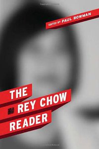 The Rey Chow Reader (Columbia University Press 2010)