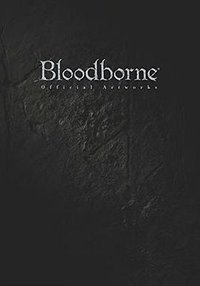 Bloodborne Official Artworks (KADOKAWA/アスキー・メディアワークス 2016)