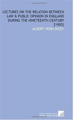 Lectures on the Relation Between Law & Public Opinion in England During the Nineteenth Century