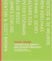 Theoretical Anxiety and Design Strategies in the Work of Eight Contemporary Architects (MIT Press 2005)