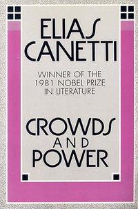 Crowds and Power (Farrar, Straus and Giroux 1984)