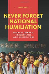 Never Forget National Humiliation (Columbia University Press 2014)