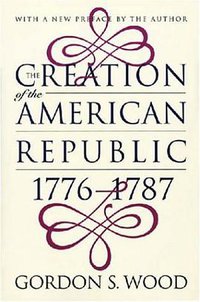 The Creation of the American Republic, 1776-1787 (University of North Carolina Press 1998)