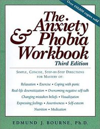 The Anxiety & Phobia Workbook (New Harbinger Publications 2000)