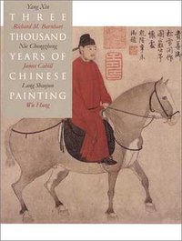 Three Thousand Years of Chinese Painting (Yale University Press 2002)