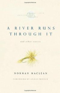 A River Runs Through It and Other Stories, Twenty-fifth Anniversary Edition (University of Chicago Press 2001)