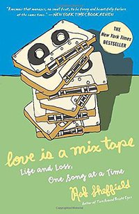 Love Is a Mix Tape (Three Rivers Press 2007)