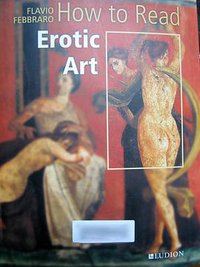 How to Read Erotic Art (Thames & Hudson 2011)