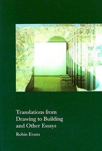 Translations from Drawing to Building and Other Essays (The MIT Press 1997)