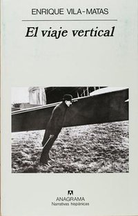 El viaje vertical (Narrativas Hispanicas) (Spanish Edition) (Anagrama 1999)