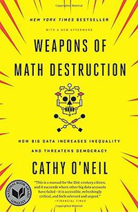 Weapons of Math Destruction (Broadway Books 2017)