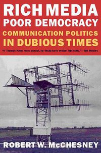 Rich Media, Poor Democracy (New Press, The 2000)