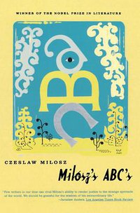 Milosz's ABC's (Farrar, Straus and Giroux 2002)