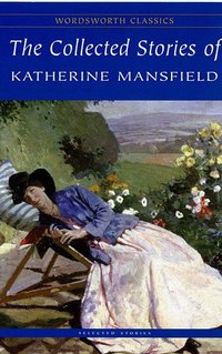 The Collected Stories of Katherine Mansfield (Wordsworth Editions Ltd 2006)