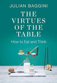 The Virtues of the Table (Granta Books 2014)