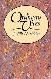 Ordinary Vices (Belknap Press 1985)