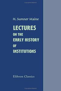 Lectures on the Early History of Institutions (Adamant Media Corporation 2005)