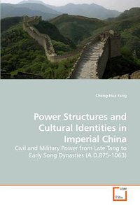 Power Structures and Cultural Identities in Imperial China (VDM Verlag Dr. Müller 2009)