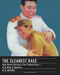 The Cleanest Race: How North Koreans See Themselves and Why It Matters (Melville House 2010)