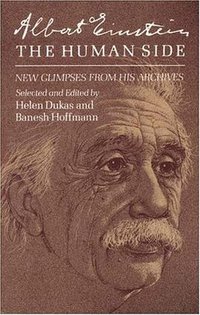 Albert Einstein the Human Side (Princeton University Press 1981)
