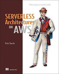 Serverless Architectures on AWS (Manning Publications 2017)