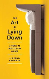 The Art of Lying Down (Melville House 2013)