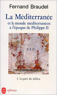 La Méditerranée et le monde méditerranéen à l'époque de Philippe II, tome 1 (Le Livre de Poche 1993)