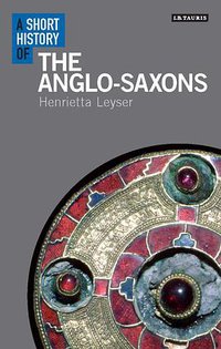 A Short History of the Anglo-Saxons (I.B.Tauris 2016)