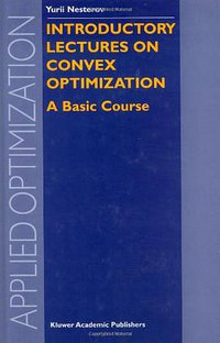 Introductory Lectures on Convex Optimization (Springer 2003)