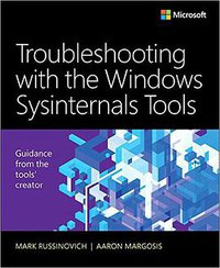 Troubleshooting with the Windows Sysinternals Tools (2nd Edition) (Microsoft Press 2016)