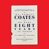 We Were Eight Years in Power (Random House 2017)