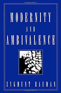 Modernity and Ambivalence (Polity 1993)