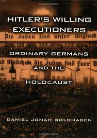 Hitler's Willing Executioners (Knopf 1996)