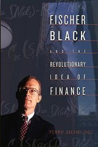 Fischer Black and the Revolutionary Idea of Finance (Wiley 2005)