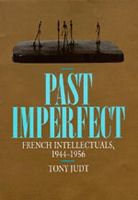Past Imperfect: French Intellectuals, 1944-1956 (University of California Press 1994)