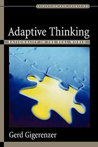 Adaptive Thinking: Rationality in the Real World (Oxford University Press 2002)