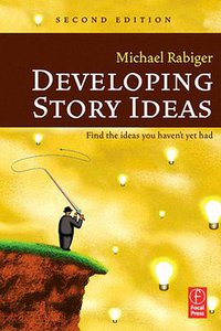 Developing Story Ideas , Second Edition (Focal Press 2005)