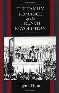 The Family Romance of the French Revolution (University of California Press 1993)