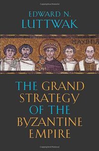 The Grand Strategy of the Byzantine Empire (Belknap Press of Harvard University Press 2009)