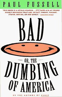Bad Or, the Dumbing of America (Touchstone Books 1992)