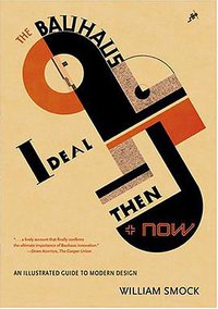 Bauhaus Ideal, Then and Now (Academy Chicago Pub 2005)