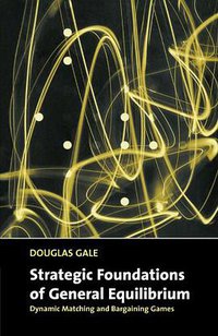 Strategic Foundations of General Equilibrium (Cambridge University Press 2000)