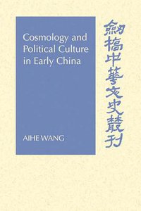 Cosmology and Political Culture in Early China (Cambridge University Press 2006)