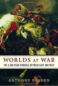 Worlds at War: The 2,500-Year Struggle Between East and West (Random House 2008)