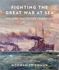 Fighting the Great War at sea (Naval Institute Press 2014)